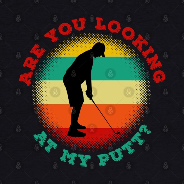 Are You Looking At My Putt by LittleBoxOfLyrics